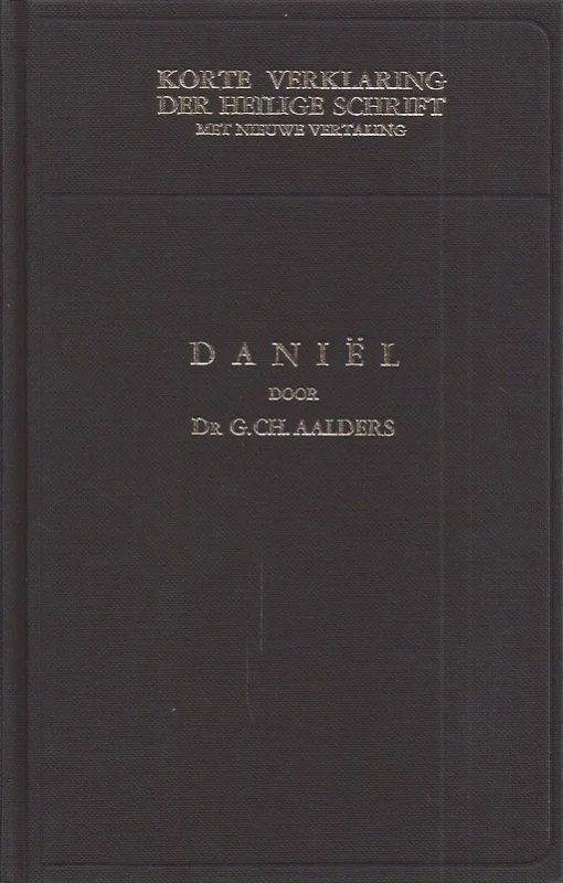 Korte verklaring der Heilige Schrift : Het boek Daniel– Dr. G.Ch. Aalders (5e druk, zonder s.o.) Seizoensaanbieding
