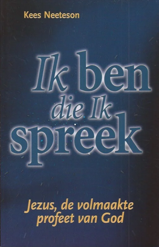 Hoge Kwaliteit Ik ben die Ik spreek :Jezus, de volmaakte profeet van God – Kees Neeteson