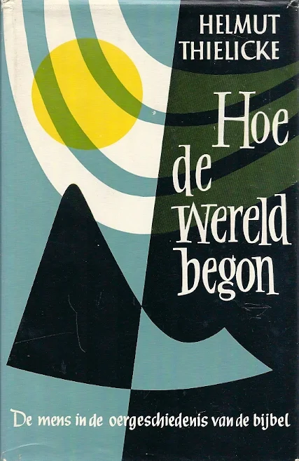 Nieuw Hoe de wereld begon : de mens in de oergeschiedenis van de Bijbel – Helmut Thielicke (2e druk met stofomslag)