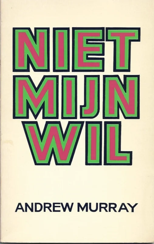 Niet mijn wil : de zaligheid van een leven in de wil van God : een overdenking voor iedere dag van de maand – Andrew Murray (1e druk) Betaalbaar