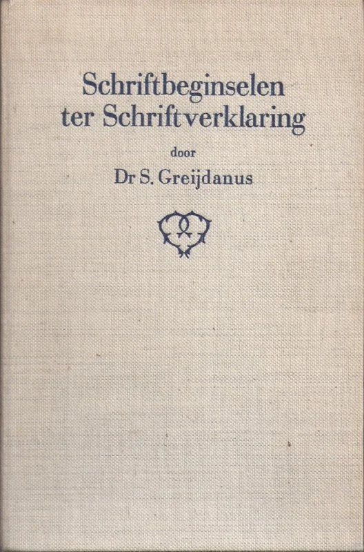 Schriftbeginselen ter Schriftverklaring : een historisch overzicht over theorieën en wijzen van Schriftuitlegging door Dr. S. Greijdanus Flitsaanbieding