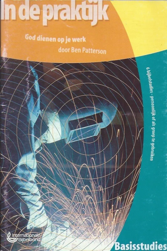 In de praktijk : God dienen op je werk – IBB : door Ben Patterson en Dietrich Gruen Korting