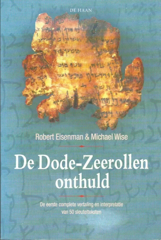 De Dode-Zeerollen onthuld : de eerste complete vertaling en interpretatie van 50 sleutelteksten – Robert Eisenman & Michael Wise Exclusieve Aanbieding