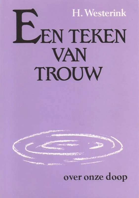 Op = Op Een teken van trouw : over onze doop – H. Westerink