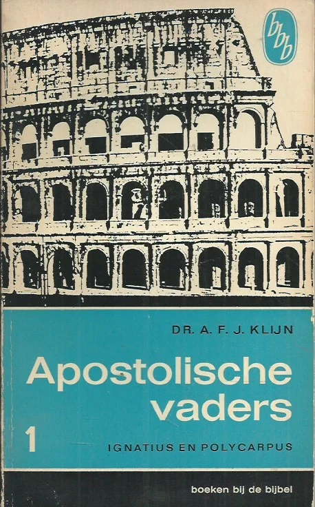 Apostolische vaders 1 : Ignatius, Polycarpus – Dr. A.F.J. Klijn(1e druk 1966) Populair