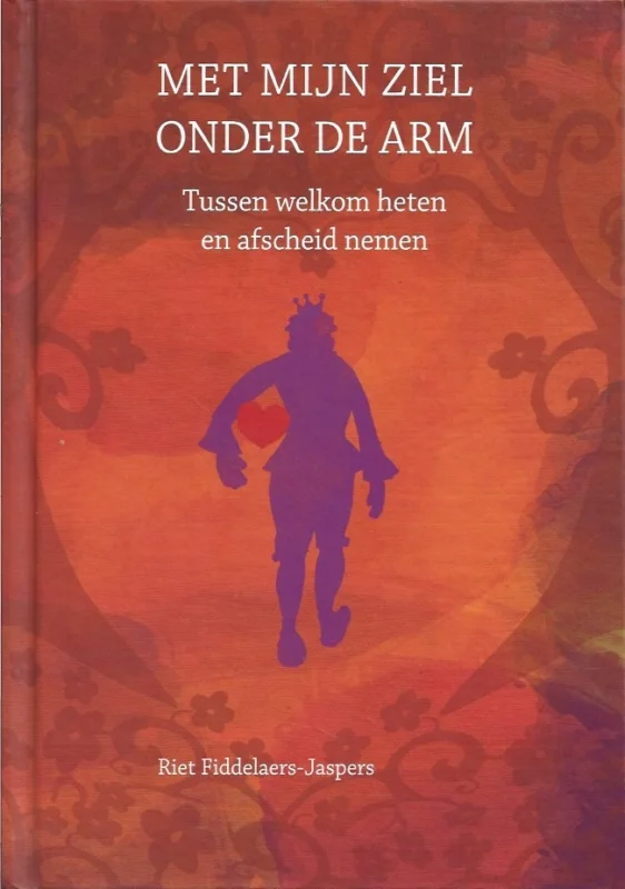 Met mijn ziel onder de arm : tussen welkom heten en afscheid nemen – Riet Fiddelaers-Jaspers (gesigneerd) Snelle Levering