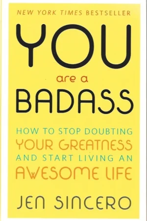 You Are a Badass: How to Stop Doubting Your Greatness and Start Living an Awesome Life – Jen Sincero Snelle Levering
