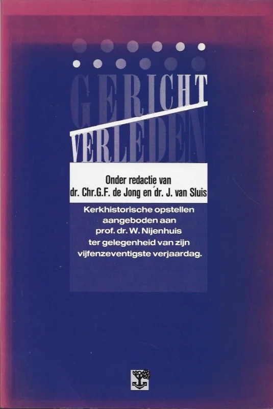 Goedkoop Gericht verleden : kerkhistorische opstellen aangeboden aan prof. dr. W. Nijenhuis ter gelegenheid van zijn vijfenzeventigste verjaardag – onder redactie van dr.Chr. G.F. de Jong en dr. J. van Sluis
