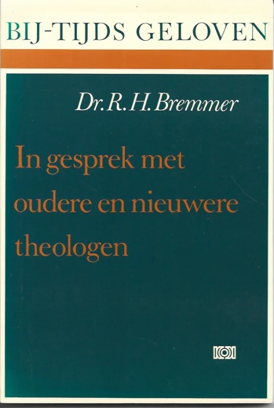 Bestseller In gesprek met oudere en nieuwere theologen : de actualiteit van de gereformeerde theologie – Dr. R.H. Bremmer