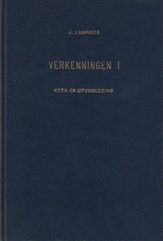 Weekendaanbieding Verkenningen I : Opstellen over Kerk en Uitverkiezing – J. Kamphuis