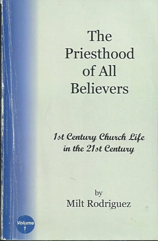The Priesthood of All Believers: 1st Century Church Life in the 21st Century by Milt Rodriguez Hete Deal
