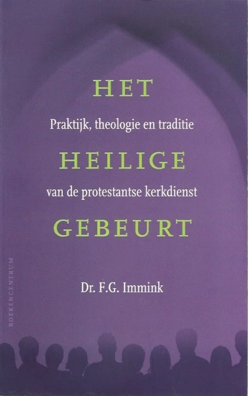 Het heilige gebeurt : Praktijk, theologie en traditie van de protestantse kerkdienst – dr. F.G. Immink Shop Nu