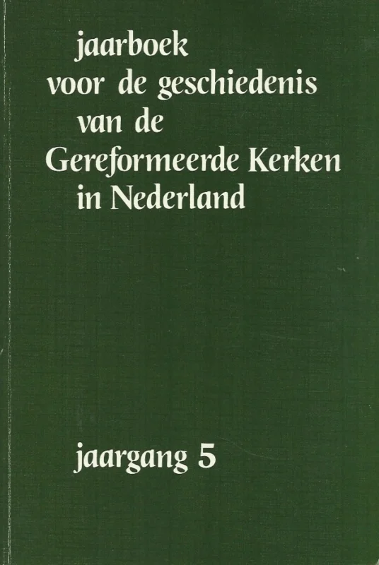 Jaarboek voor de geschiedenis van de Gereformeerde Kerken in Nederland : Jaargang 5 – dr. D.Th. Kuiper (red.) Laatste Versie