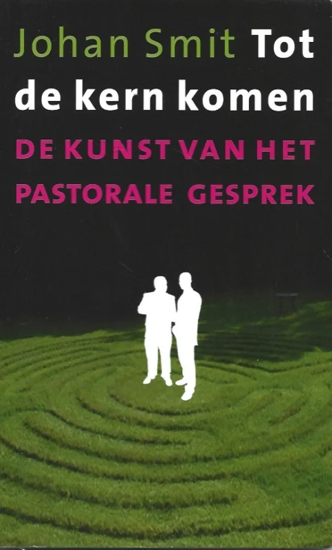 Must-Have Tot de kern komen : de kunst van het pastorale gesprek – Johan Smit