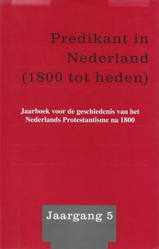 Gecertificeerd Predikant in Nederland (1800 tot heden) : Jaarboek voor de geschiedenis van het Nederlands Protestantisme na 1800 : Jaargang 5 – Onder redactie van prof.dr. D.Th. Kuiper e.a.