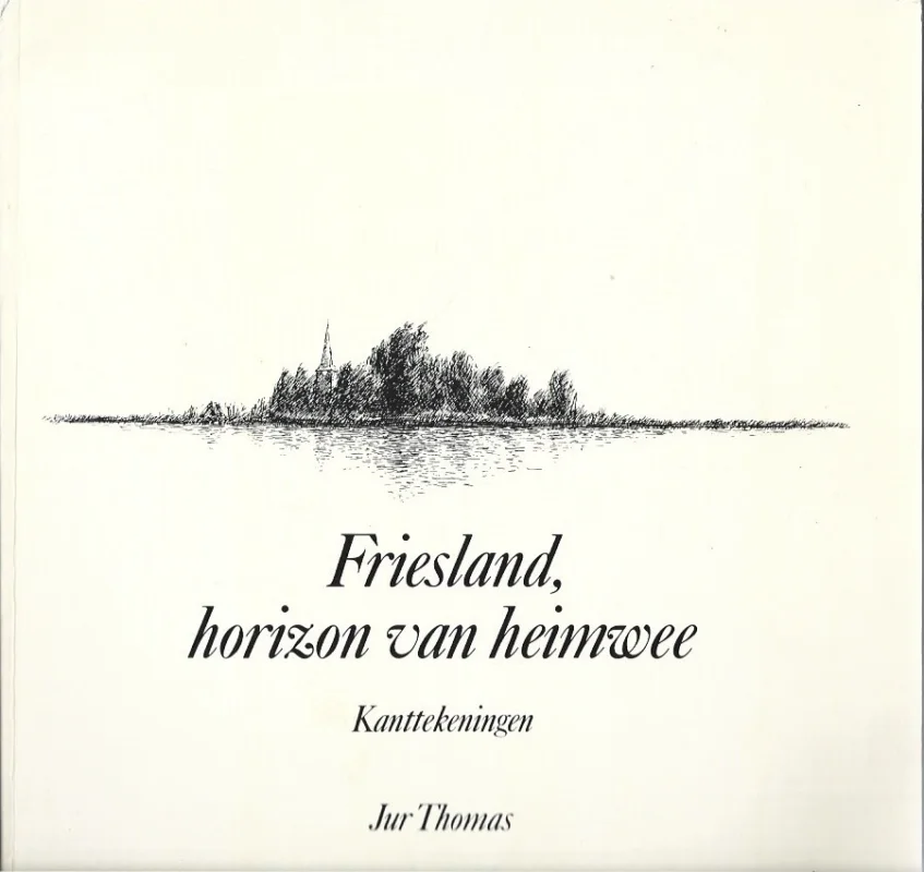 Direct Verzonden Friesland, horizon van heimwee : kanttekeningen – Jur Thomas