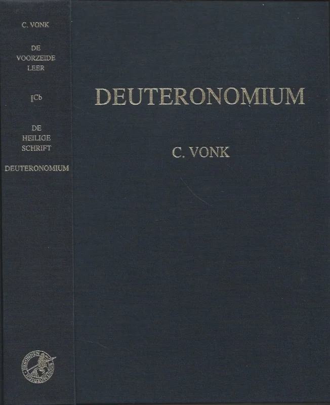 De voorzeide leer : Deel 1Cb : De Heilige Schrift : Deuteronomium – door Ds. C. Vonk (2e druk 1991) Tijdelijk Beschikbaar