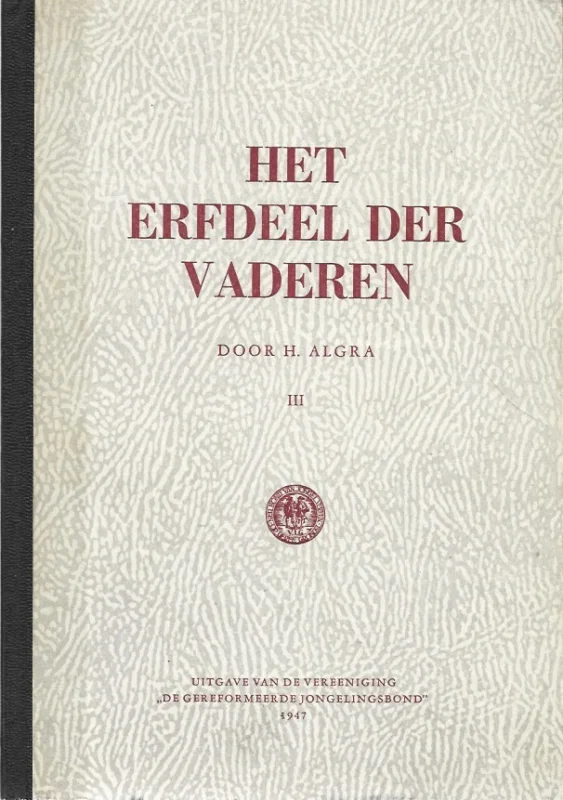 Dagaanbieding Het erfdeel der vaderen : handboek der vaderlandsche geschiedenis : speciaal voor gereformeerde jeugdvereenigingen : derde deel – door H. Algra