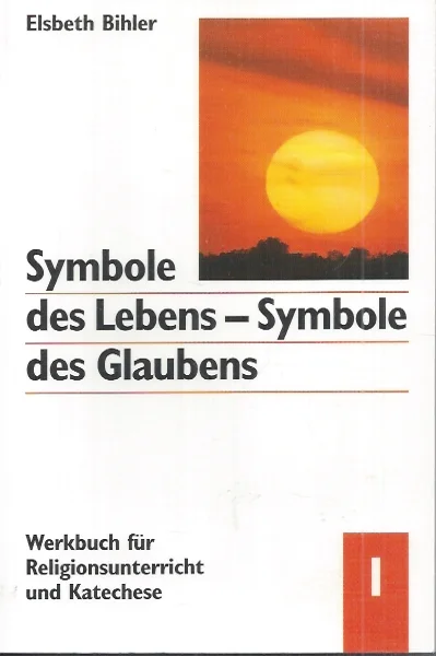 Nieuw Symbole des Lebens – Symbole des Glaubens : Band I: Licht und Feuer – Elsbeth Bihler
