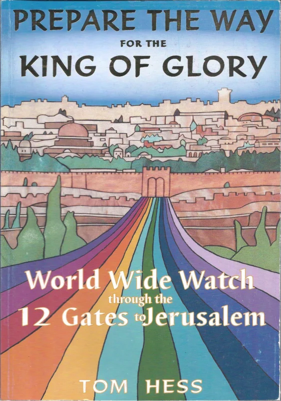 Prepare the Way for the King of Glory : World Wide Watch Through the 12 Gates to Jerusalem –Tom Hess Beperkt Aanbod