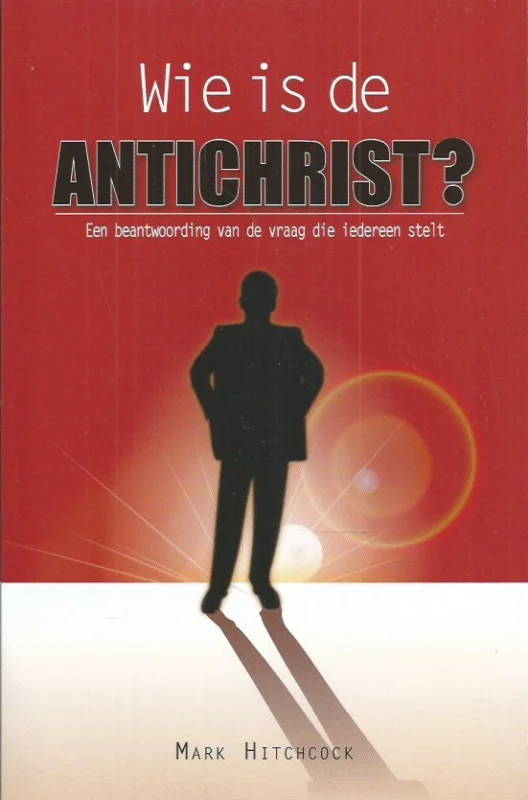 Wie is de antichrist? : Een beantwoording van de vraag die iedereen stelt – Mark Hitchcock Laatste Kans