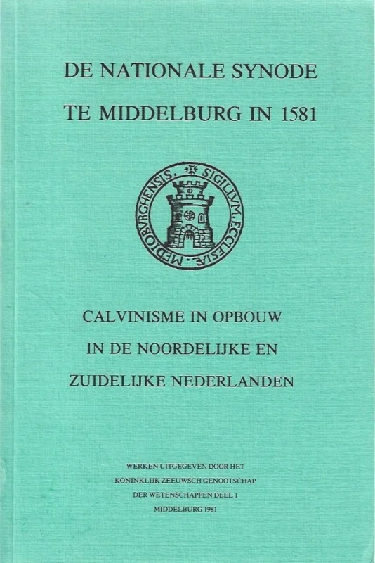De Nationale synode te Middelburg in 1581 : Calvinisme in opbouw in de Noordelijke en Zuidelijke Nederlanden – Redactie: J.P. van Dooren Speciale Aanbieding