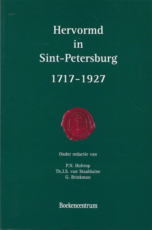 Hervormd in Sint-Pietersburg : verkenningen van de geschiedenis van de Hollandse Hervormde Kerk in Sint-Pietersburg 1717-1927 – onder redactie van P.N. Holtrop, Th.J.S. van Staalduine, G. Brinkman Superprijs