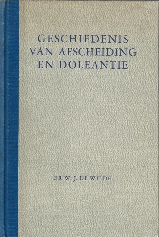 Hete Deal Geschiedenis van Afscheiding en Doleantie : van hervormd standpunt bezien door Dr. W.J. de Wilde (2e druk)