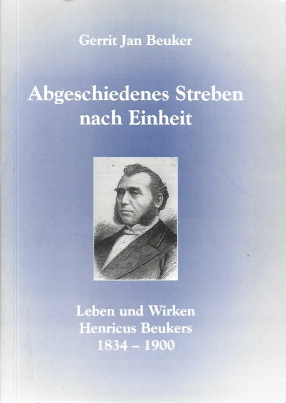 Seizoensaanbieding Abgeschiedenes Streben nach Einheit : Leben und Wirken Henricus Beukers 1834-1900–Gerrit Jan Beuker
