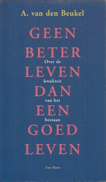 Geen beter leven dan een goed leven : over de kwaliteit van het bestaan – A. van den Beukel Goedkoop