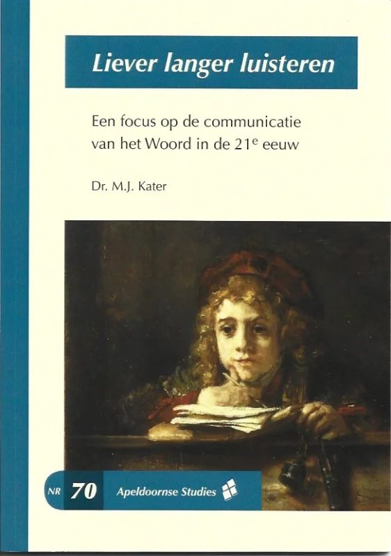 Laatste Versie Liever langer luisteren : een focus op de communicatie van het Woord in de 21e eeuw – Dr. M.J. Kater