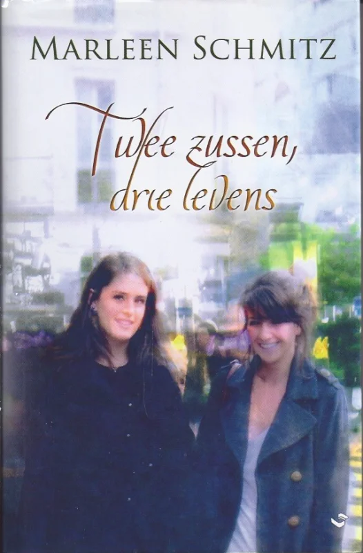 Twee zussen, drie levens – Marleen Schmitz Nieuw