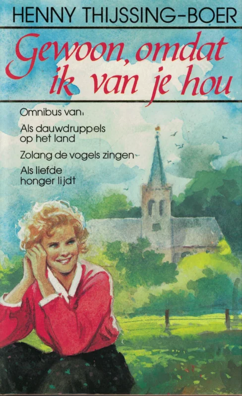 Exclusieve Aanbieding Gewoon, omdat ik van je hou. Omnibus van: Als dauwdruppels op het land. Zolang de vogels zingen. Als liefde honger lijdt – Henny Thijssing-Boer