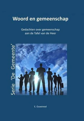 Woord en gemeenschap : Gedachten over gemeenschap aan de Tafel van de Heer – E. Ouweneel (Serie: De Gemeente) Bestel Nu