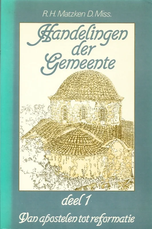 Beperkte Voorraad Handelingen der Gemeente : Van Apostelen tot Reformatie : deel 1 – R.H. Matzken, D. Miss