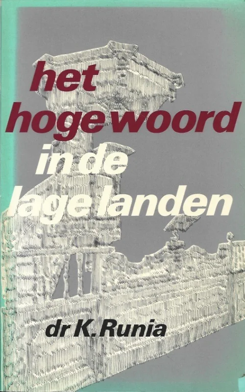 Het hoge woord in de lage landen : hoe er door de eeuwen heen in Nederland gepreekt is – Dr. K. Runia Gecertificeerd
