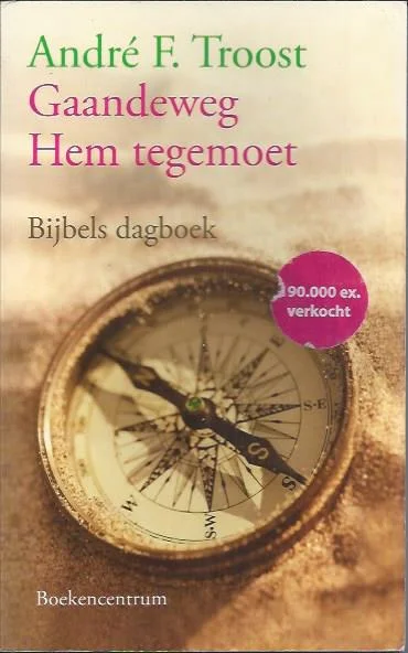 Gaandeweg Hem tegemoet : bijbels dagboek – A.F. Troost(28e herziene druk) Finale Uitverkoop
