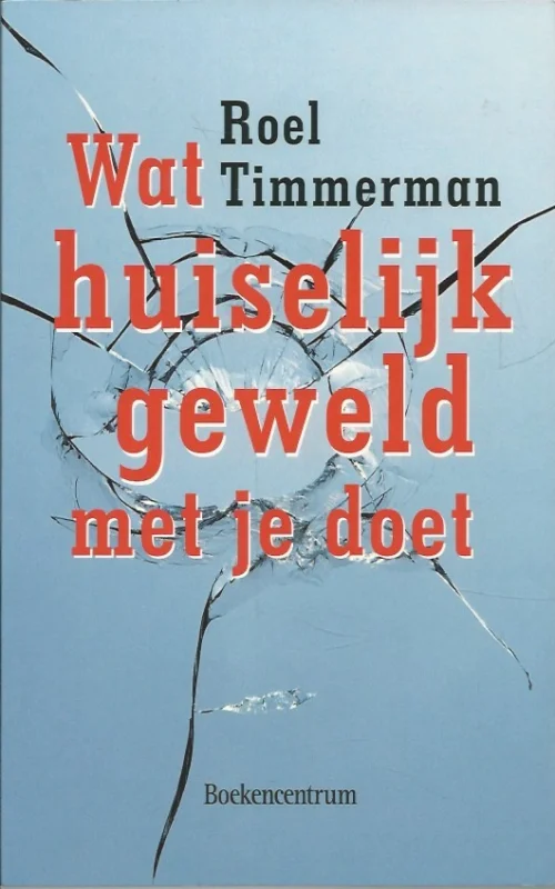 Must-Have Wat huiselijk geweld met je doet – Roel Timmerman
