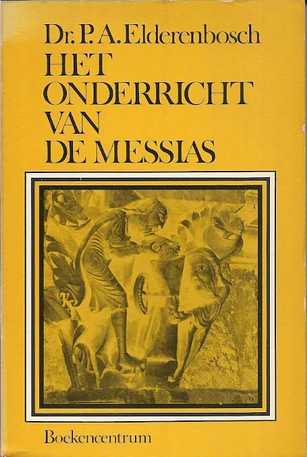 Het onderricht van de Messias : Aantekeningen bij het Evangelie naar Johannes – Dr.P.A. Elderenbosch Bestseller