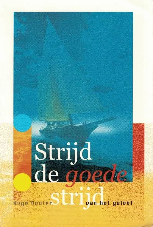 Strijd de goede strijd van het geloof : een plaatsbepaling in de geestelijke strijd – Hugo Bouter Populair