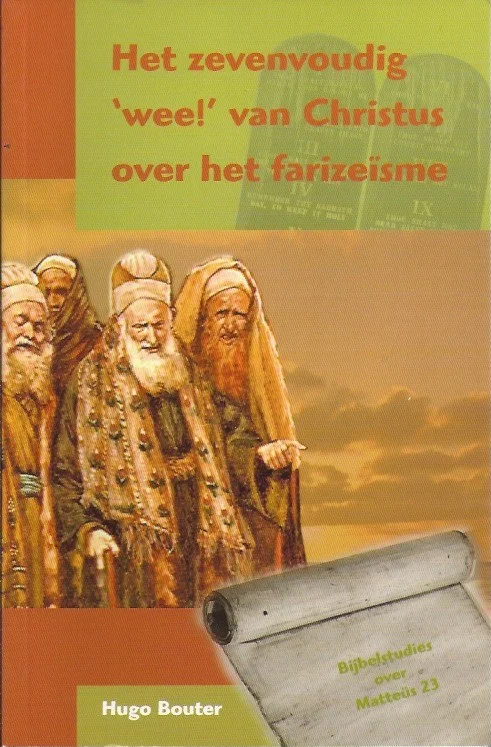 Tijdelijk Beschikbaar Het zevenvoudig ‘wee!’ van Christus over het farizeisme : bijbelstudies over Matteus 23 – Hugo Bouter