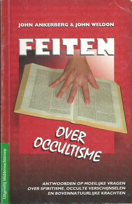 Meest Verkocht Feiten over occultisme : antwoorden op moeilijke vragen over spiritisme, occulte verschijnselen en bovennatuurlijke krachten – John Ankerberg & John Weldon