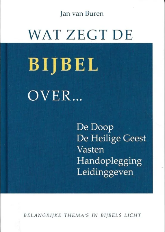 Voordeelprijs Wat zegt de Bijbel over… de doop, de Heilige Geest, vasten, handoplegging, leidinggeven : belangrijke thema’s in Bijbels licht – Jan van Buren