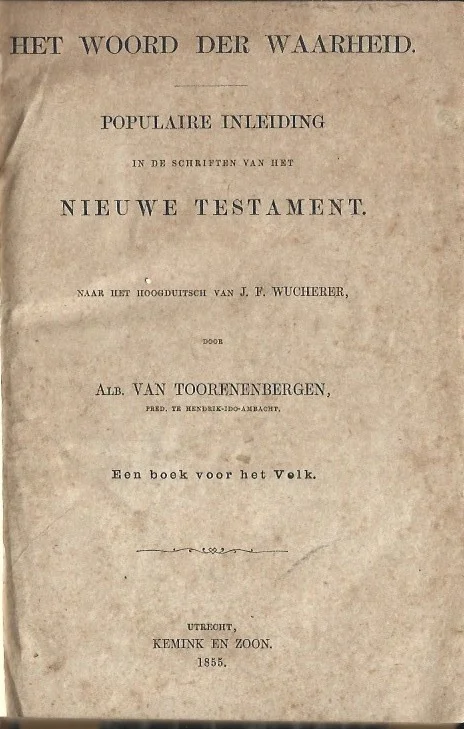 Express Levering Het woord der waarheid : populaire inleiding in de Schriften van het Nieuwe Testament – Naar het Hoogduitsch van J.F. Wucherer door Alb. van Toorenenbergen (1855)
