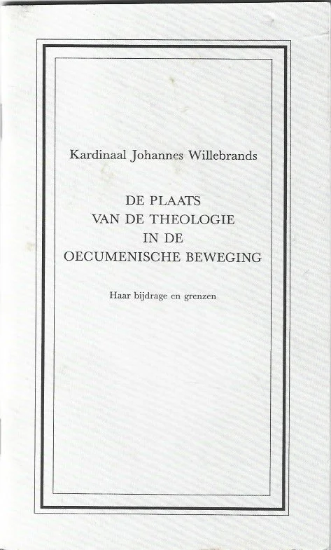 De plaats van de theologie in de oecumenische beweging : haar bijdrage en grenzen – Kardinaal Johannes Willebrands Lage Prijs