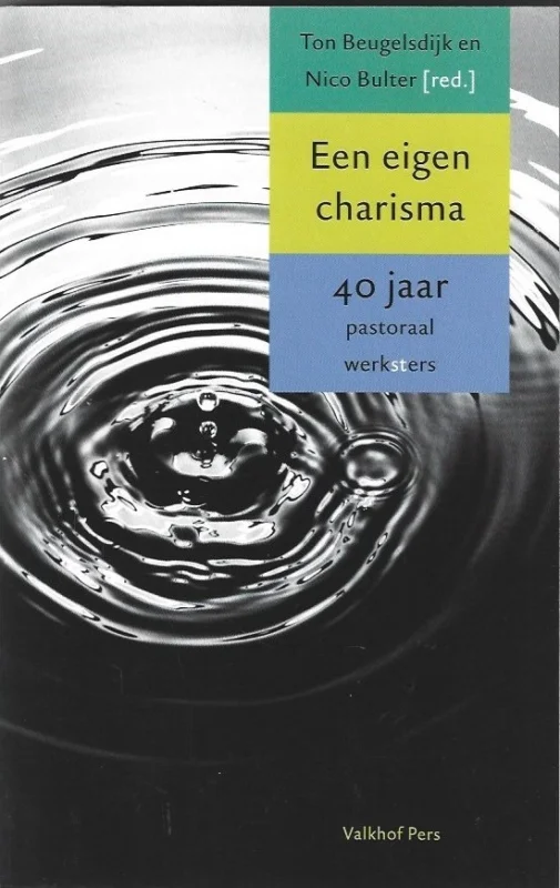 Favoriet Een eigen charisma : 40 jaar pastoraal werk(st)ers – Ton Beugelsdijk en Nico Bulter (red.)