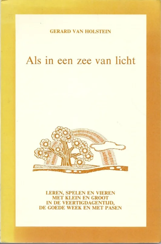 Lage Kosten Als in een zee van licht : leren, spelen en vieren met klein en groot in de Veertigdagentijd, de Goede Week en met Pasen – Gerard van Holstein