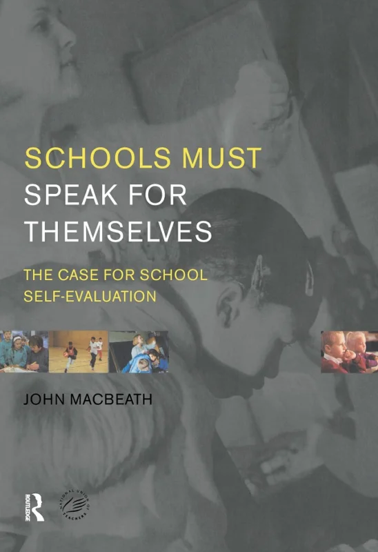 Must-Have Schools Must Speak for Themselves : The Case for School Self-Evaluation – John MacBeath and the NUT (Hardcover)