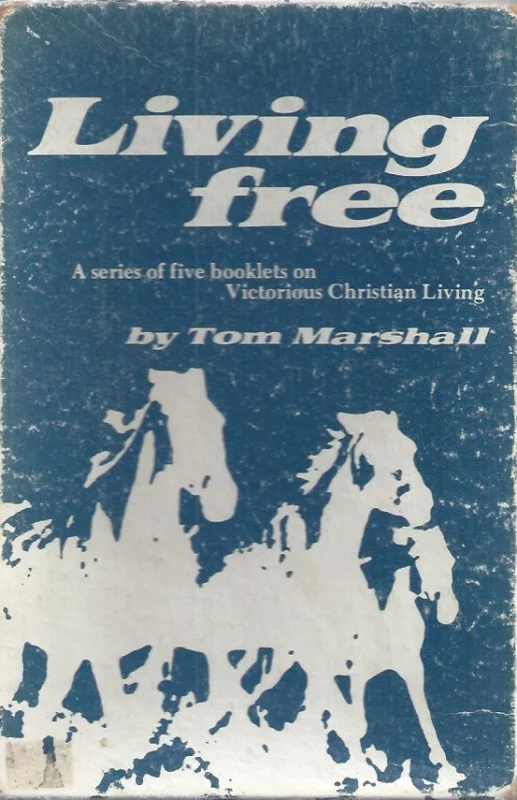 Living Free : A series of five Booklets on Victorious Christian Living – Tom Marshall Gecertificeerd