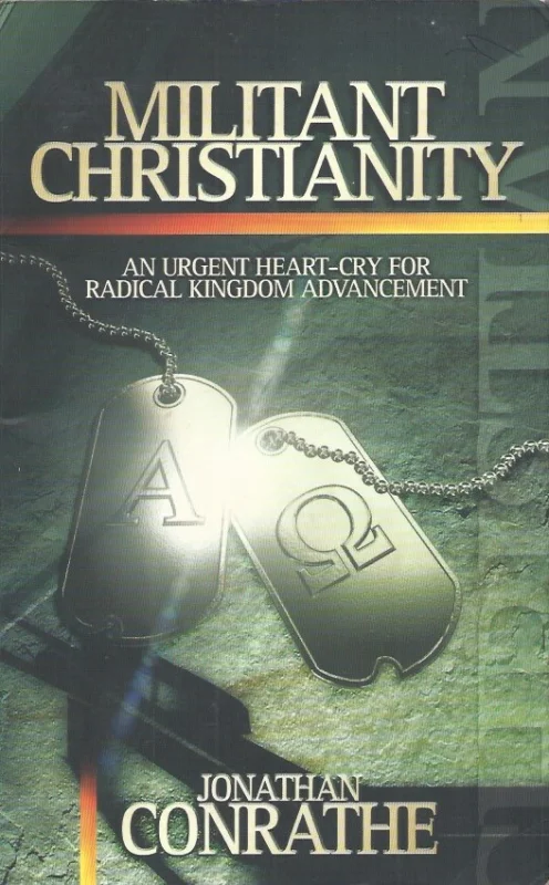 Uitverkoop Militant Christianity : An Urgent Heart-Cry for Radical Kingdom Advancement – Jonathan Conrathe